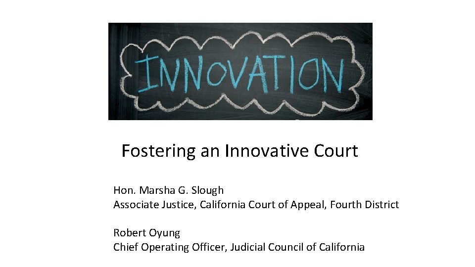 Fostering an Innovative Court Hon. Marsha G. Slough Associate Justice, California Court of Appeal, Fostering an Innovative Court Hon. Marsha G. Slough Associate Justice, California Court of Appeal,