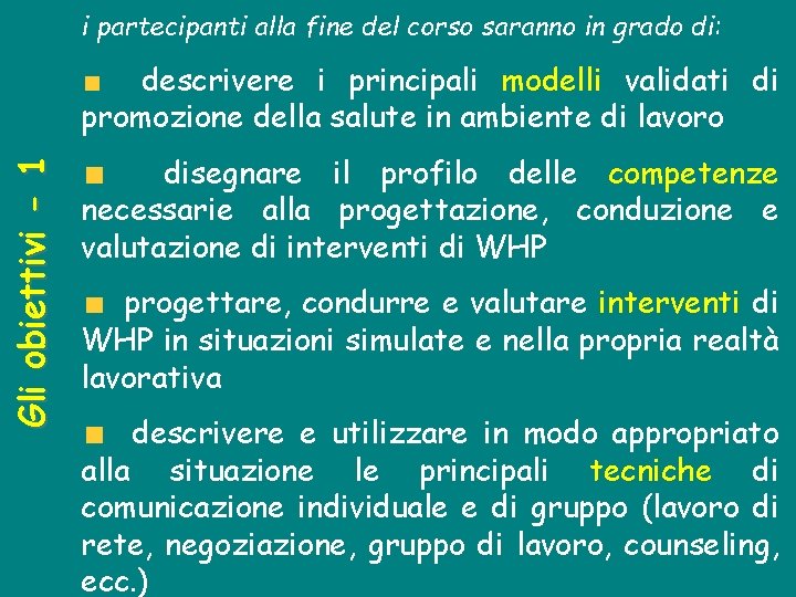 i partecipanti alla fine del corso saranno in grado di: Gli obiettivi - 1 i partecipanti alla fine del corso saranno in grado di: Gli obiettivi - 1