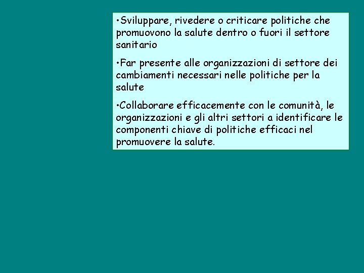 • Sviluppare, rivedere o criticare politiche promuovono la salute dentro o fuori il • Sviluppare, rivedere o criticare politiche promuovono la salute dentro o fuori il