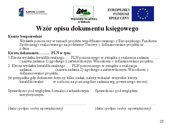 Wojewódzki Urząd Pracy w Kielcach EUROPEJSKI FUNDUSZ SPOŁECZNY Wzór opisu dokumentu księgowego Koszty bezpośrednie Wojewódzki Urząd Pracy w Kielcach EUROPEJSKI FUNDUSZ SPOŁECZNY Wzór opisu dokumentu księgowego Koszty bezpośrednie