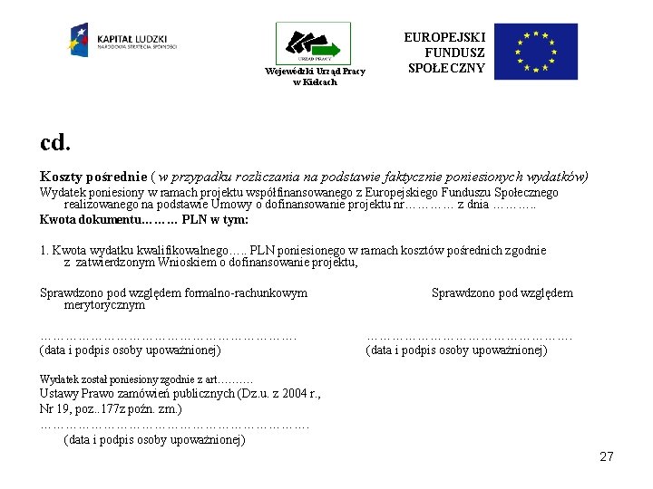 Wojewódzki Urząd Pracy w Kielcach EUROPEJSKI FUNDUSZ SPOŁECZNY cd. Koszty pośrednie ( w przypadku Wojewódzki Urząd Pracy w Kielcach EUROPEJSKI FUNDUSZ SPOŁECZNY cd. Koszty pośrednie ( w przypadku