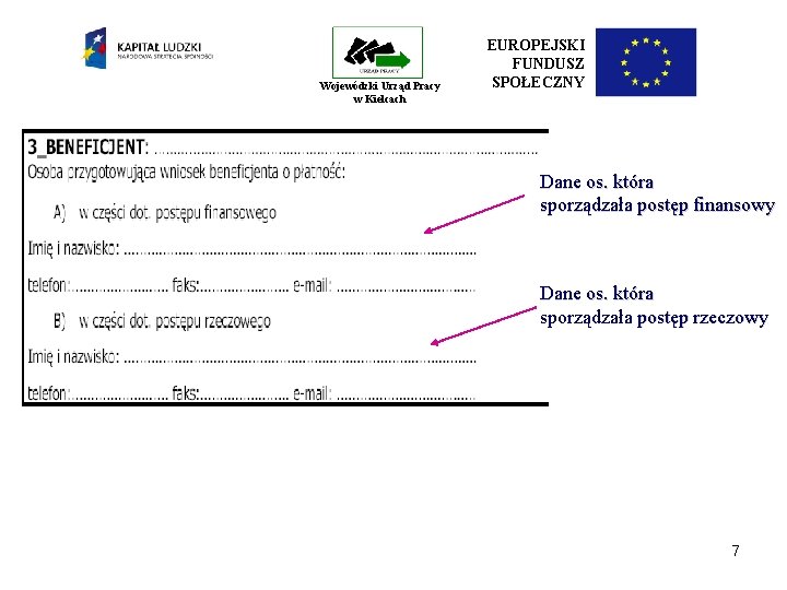 Wojewódzki Urząd Pracy w Kielcach EUROPEJSKI FUNDUSZ SPOŁECZNY Dane os. która sporządzała postęp finansowy Wojewódzki Urząd Pracy w Kielcach EUROPEJSKI FUNDUSZ SPOŁECZNY Dane os. która sporządzała postęp finansowy
