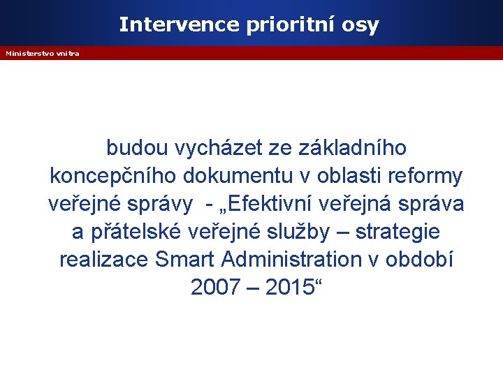 Intervence prioritní osy Ministerstvo vnitra budou vycházet ze základního koncepčního dokumentu v oblasti reformy