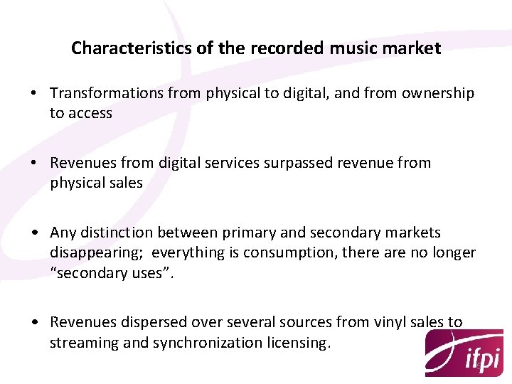 Characteristics of the recorded music market • Transformations from physical to digital, and from