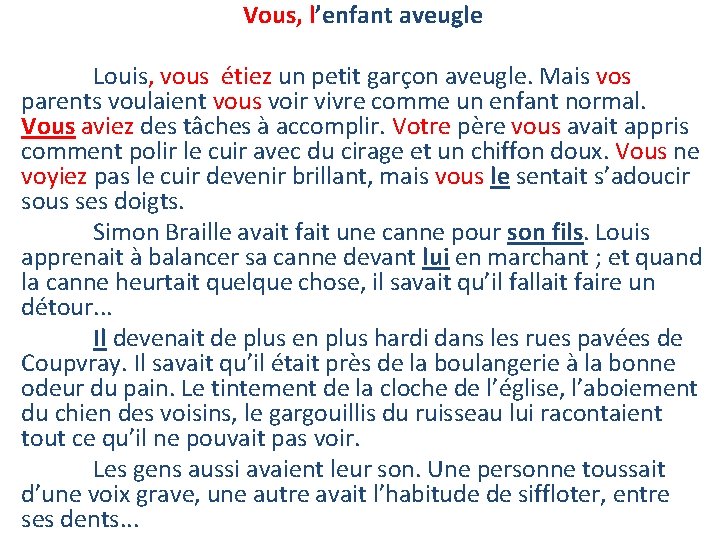 Vous, l’enfant aveugle Louis, vous étiez un petit garçon aveugle. Mais vos parents voulaient