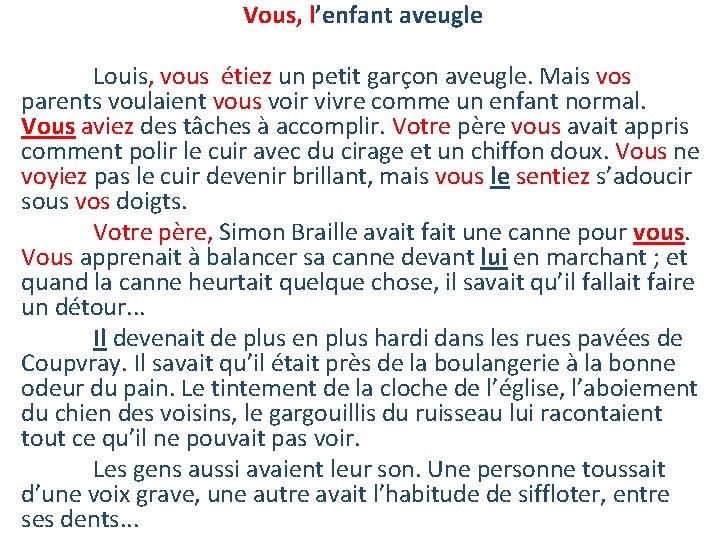 Vous, l’enfant aveugle Louis, vous étiez un petit garçon aveugle. Mais vos parents voulaient