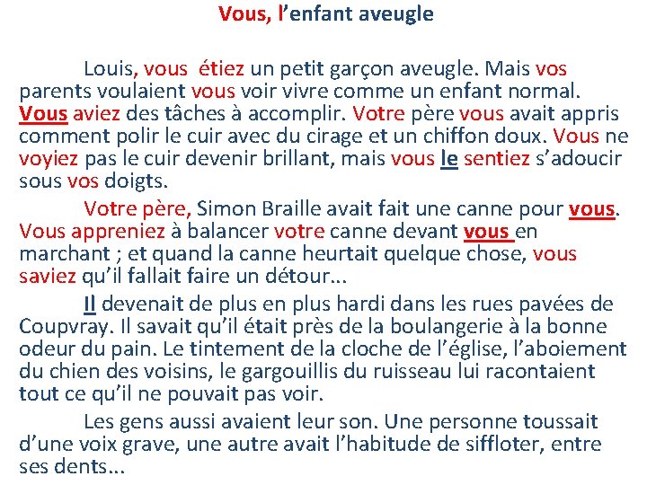 Vous, l’enfant aveugle Louis, vous étiez un petit garçon aveugle. Mais vos parents voulaient