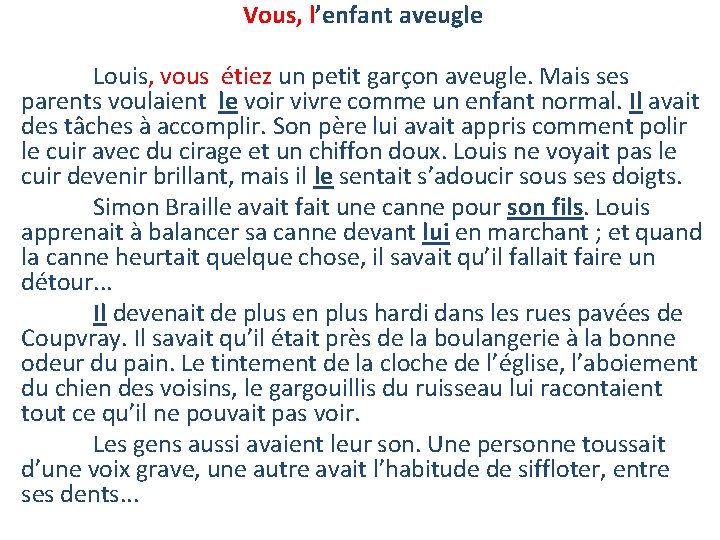 Vous, l’enfant aveugle Louis, vous étiez un petit garçon aveugle. Mais ses parents voulaient