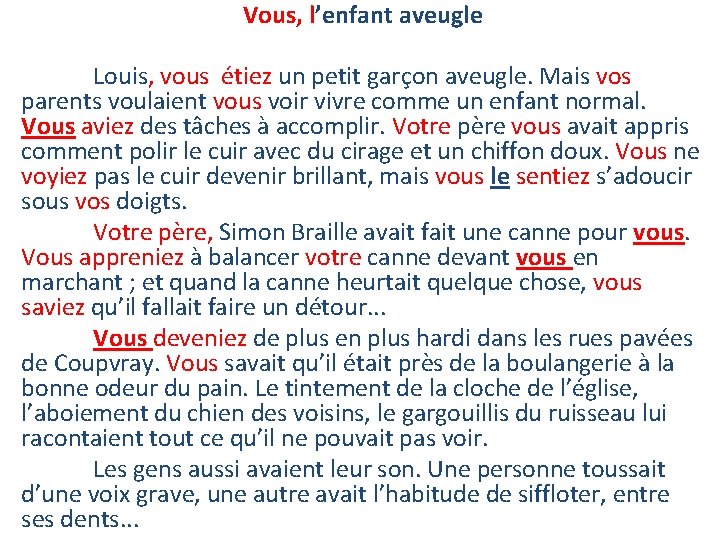 Vous, l’enfant aveugle Louis, vous étiez un petit garçon aveugle. Mais vos parents voulaient