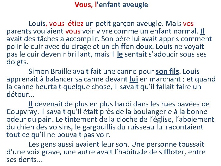 Vous, l’enfant aveugle Louis, vous étiez un petit garçon aveugle. Mais vos parents voulaient