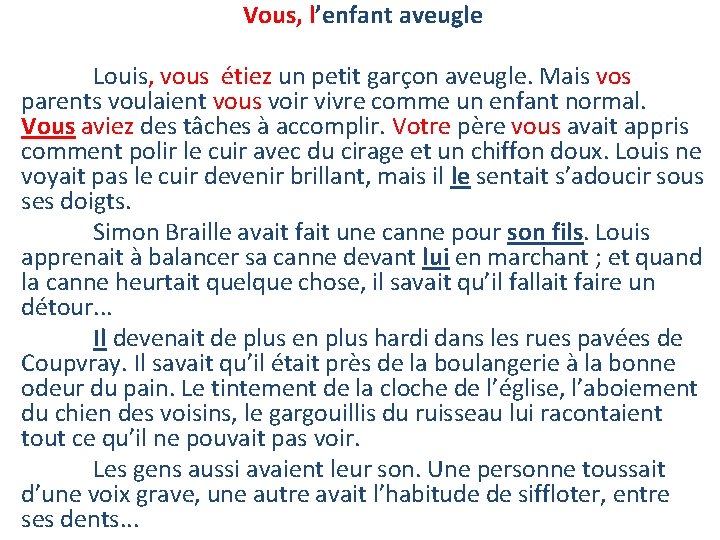 Vous, l’enfant aveugle Louis, vous étiez un petit garçon aveugle. Mais vos parents voulaient