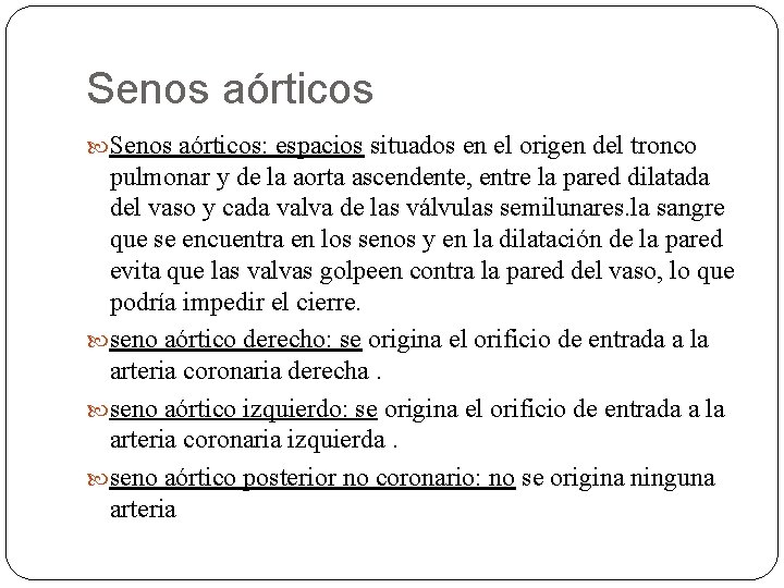 Senos aórticos Senos aórticos: espacios situados en el origen del tronco pulmonar y de