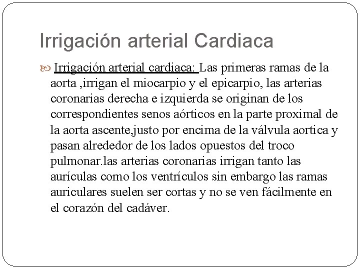 Irrigación arterial Cardiaca Irrigación arterial cardiaca: Las primeras ramas de la aorta , irrigan