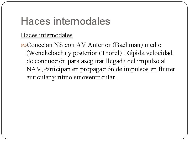 Haces internodales Conectan NS con AV Anterior (Bachman) medio (Wenckebach) y posterior (Thorel). Rápida