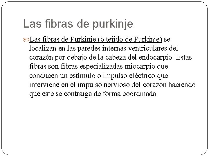 Las fibras de purkinje Las fibras de Purkinje (o tejido de Purkinje) se localizan