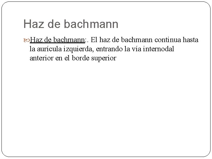 Haz de bachmann: . El haz de bachmann continua hasta la aurícula izquierda, entrando