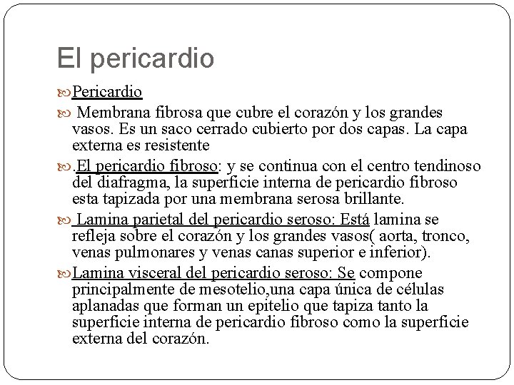 El pericardio Pericardio Membrana fibrosa que cubre el corazón y los grandes vasos. Es