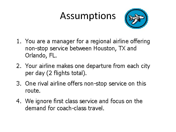 Assumptions 1. You are a manager for a regional airline offering non-stop service between