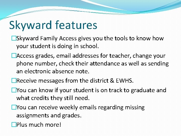 Skyward features �Skyward Family Access gives you the tools to know how your student