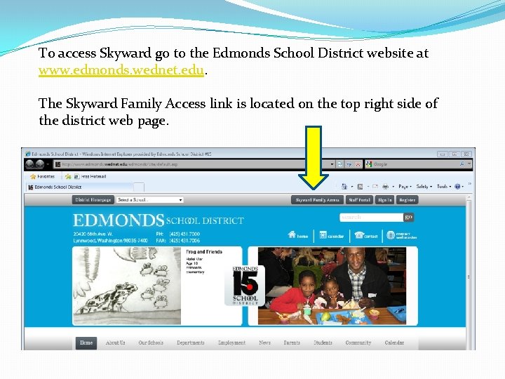 To access Skyward go to the Edmonds School District website at www. edmonds. wednet.