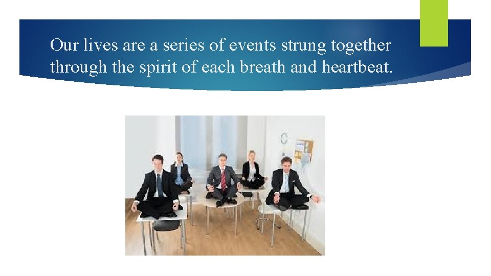 Our lives are a series of events strung together through the spirit of each