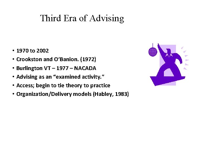 Third Era of Advising • 1970 to 2002 • Crookston and O’Banion. (1972) •