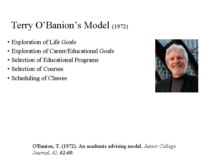 Terry O’Banion’s Model (1972) • Exploration of Life Goals • Exploration of Career/Educational Goals
