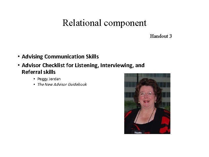 Relational component Handout 3 • Advising Communication Skills • Advisor Checklist for Listening, Interviewing,