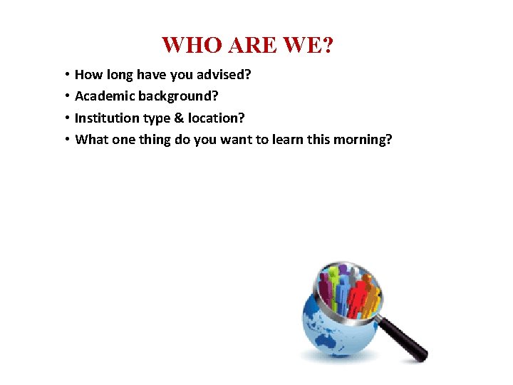 WHO ARE WE? • How long have you advised? • Academic background? • Institution