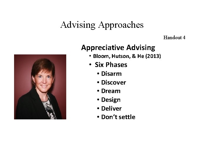 Advising Approaches Handout 4 Appreciative Advising • Bloom, Hutson, & He (2013) • Six
