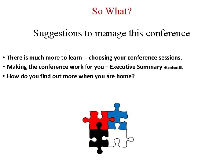 So What? Suggestions to manage this conference • There is much more to learn
