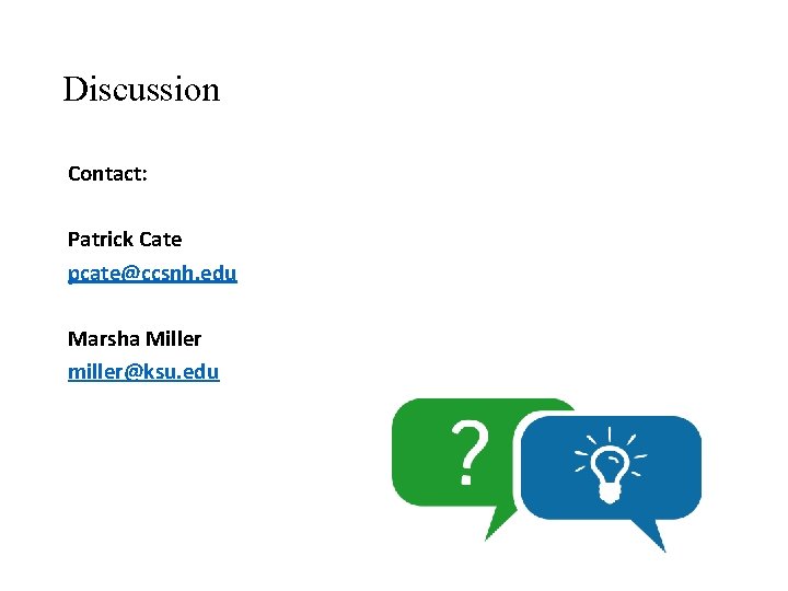 Discussion Contact: Patrick Cate pcate@ccsnh. edu Marsha Miller miller@ksu. edu 