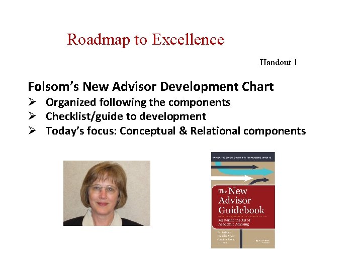 Roadmap to Excellence Handout 1 Folsom’s New Advisor Development Chart Ø Organized following the