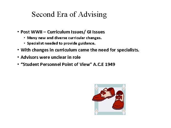 Second Era of Advising • Post WWII – Curriculum Issues/ GI Issues • Many