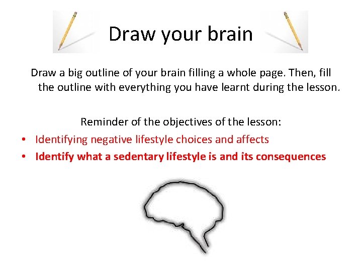 Draw your brain Draw a big outline of your brain filling a whole page.