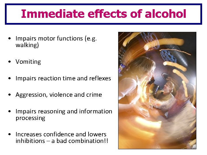 Immediate effects of alcohol • Impairs motor functions (e. g. walking) • Vomiting •