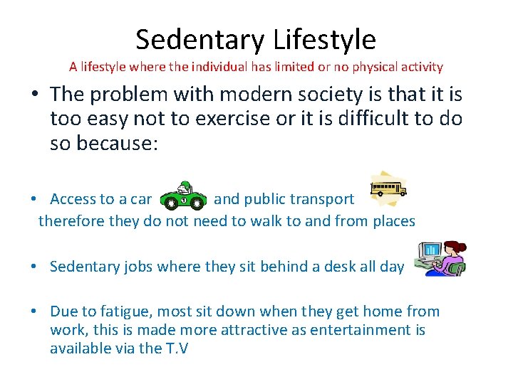 Sedentary Lifestyle A lifestyle where the individual has limited or no physical activity •