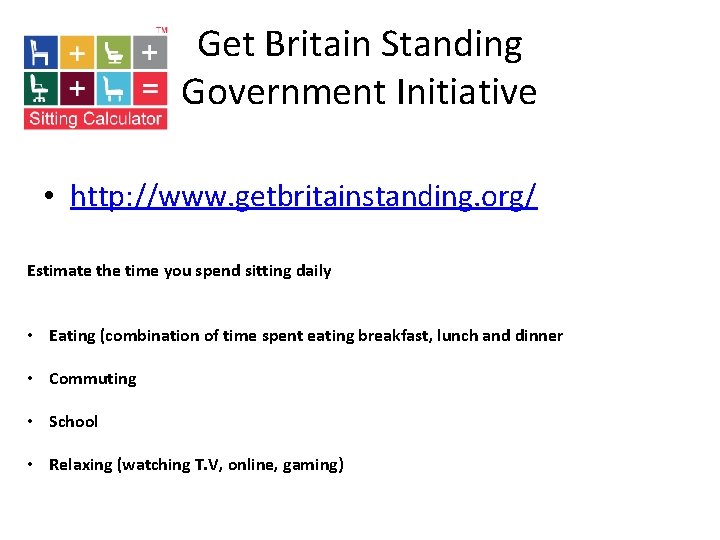 Get Britain Standing Government Initiative • http: //www. getbritainstanding. org/ Estimate the time you