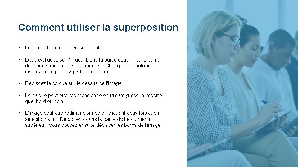 Comment utiliser la superposition • Déplacez le calque bleu sur le côté. • Double-cliquez