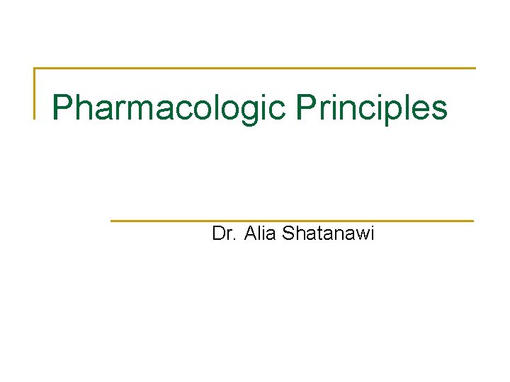 Pharmacologic Principles Dr. Alia Shatanawi 