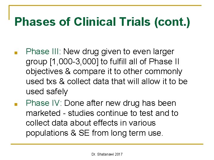 Phases of Clinical Trials (cont. ) ■ ■ Phase III: New drug given to