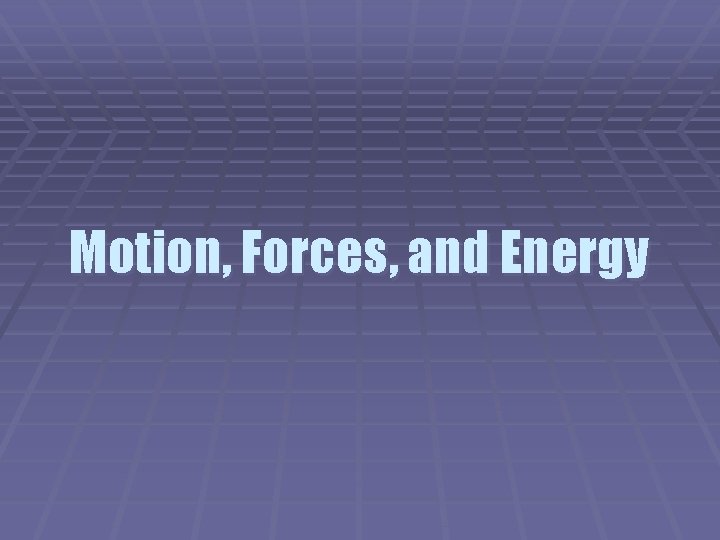 Motion, Forces, and Energy 