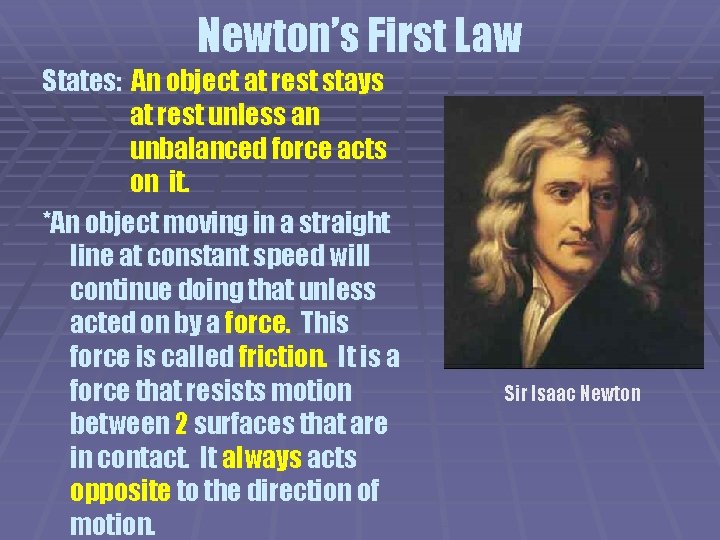 Newton’s First Law States: An object at rest stays at rest unless an unbalanced