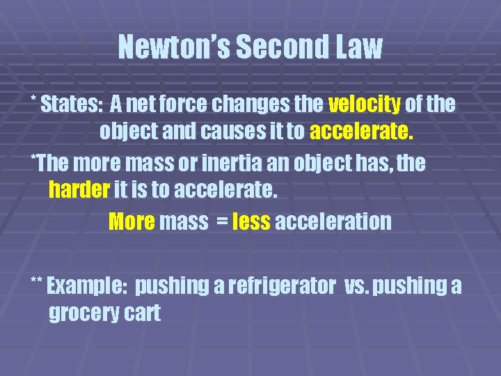 Newton’s Second Law * States: A net force changes the velocity of the object