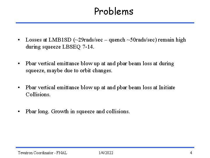 Problems • Losses at LMB 1 SD (~29 rads/sec – quench ~50 rads/sec) remain
