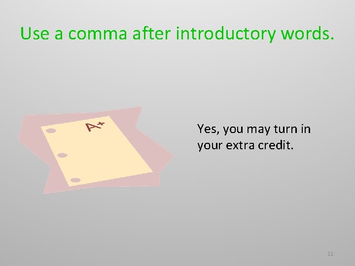 Use a comma after introductory words. Yes, you may turn in your extra credit.