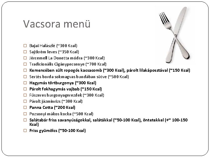 Vacsora menü � Bajai Halászlé (~300 Kcal) � Sajtkrém leves (~350 Kcal) � Jércemell