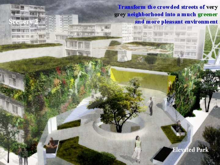 Transform the crowded streets of very grey neighborhood into a much greener and more