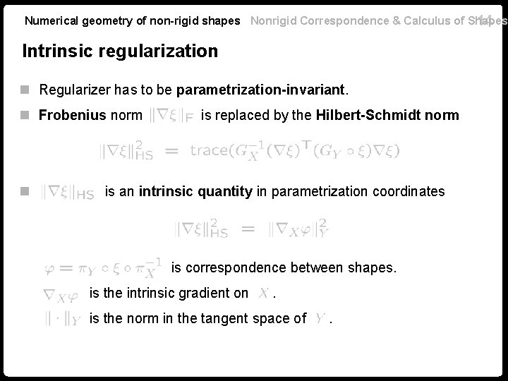 Numerical geometry of non-rigid shapes Nonrigid Correspondence & Calculus of Shapes 14 Intrinsic regularization Numerical geometry of non-rigid shapes Nonrigid Correspondence & Calculus of Shapes 14 Intrinsic regularization