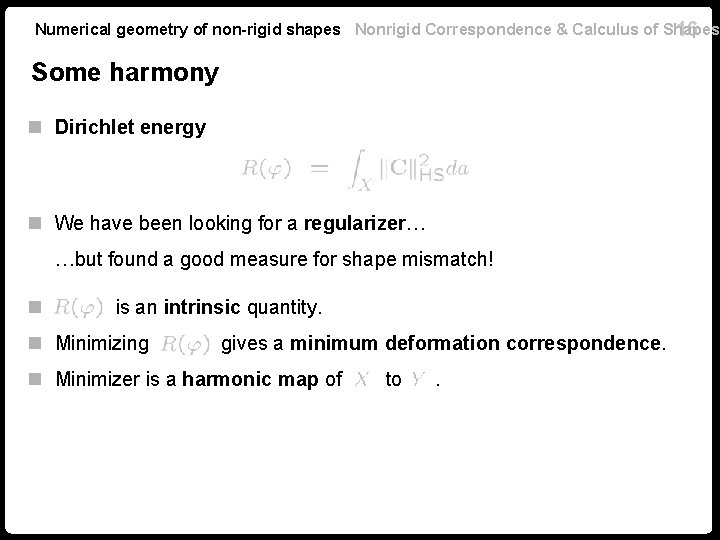 Numerical geometry of non-rigid shapes Nonrigid Correspondence & Calculus of Shapes 16 Some harmony Numerical geometry of non-rigid shapes Nonrigid Correspondence & Calculus of Shapes 16 Some harmony